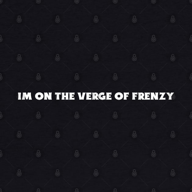 On the verge of frenzy by YungBick